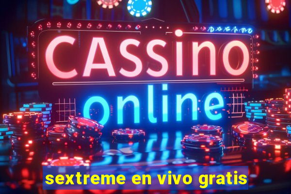 sextreme en vivo gratis